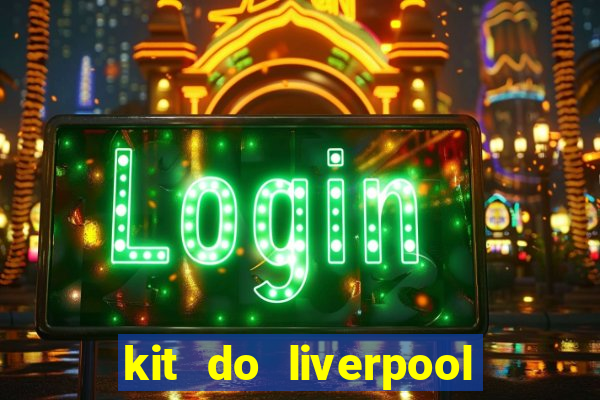 kit do liverpool dls 19